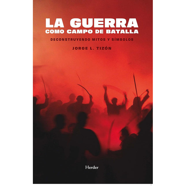 La guerra cómo campo de batalla. Deconstruyen do mitos y símbolos