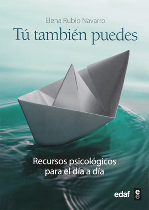 Tú también puedes. Recursos psicológicos para el día a día