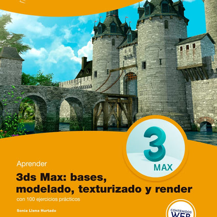 APRENDER 3DS MAX: BASES,MODELADO,TEXTURIZADO Y RENDER