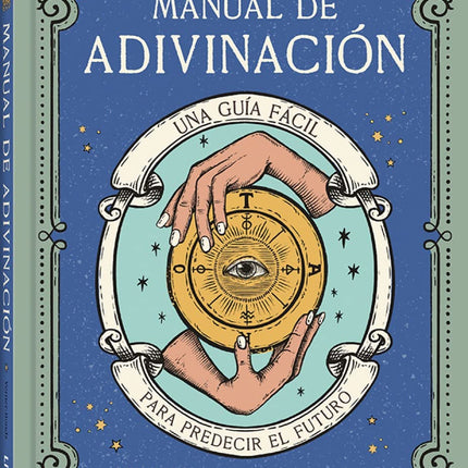 Manual de adivinación. Guía fácil p/predecir el futuro