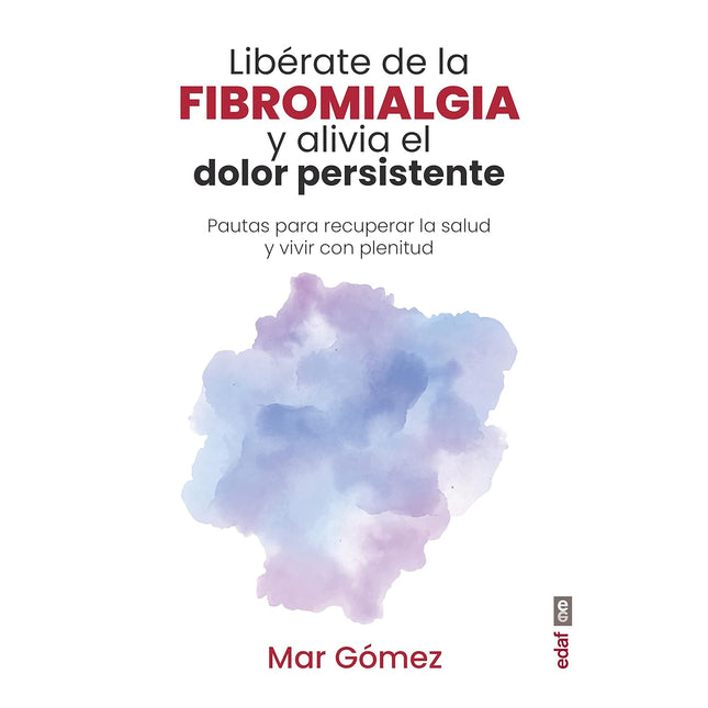 Libérate de la fibromialgia y alivia el dolor persistente