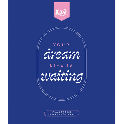 PLANEADOR. 2027 SEMANAL/DIARIO KIUT YOUR DREA M LIFE IS WAITING