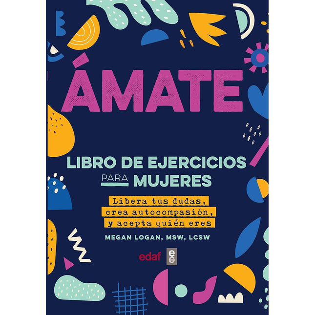 Amate. Libera tus dudas, crea autocompasión y acepta quién eres