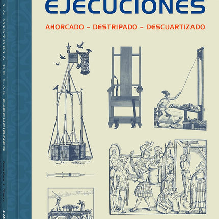 LA HISTORIA DE LAS EJECUCIONES. AHORCADO, DES TRIPADO, DESCUARTIZADO