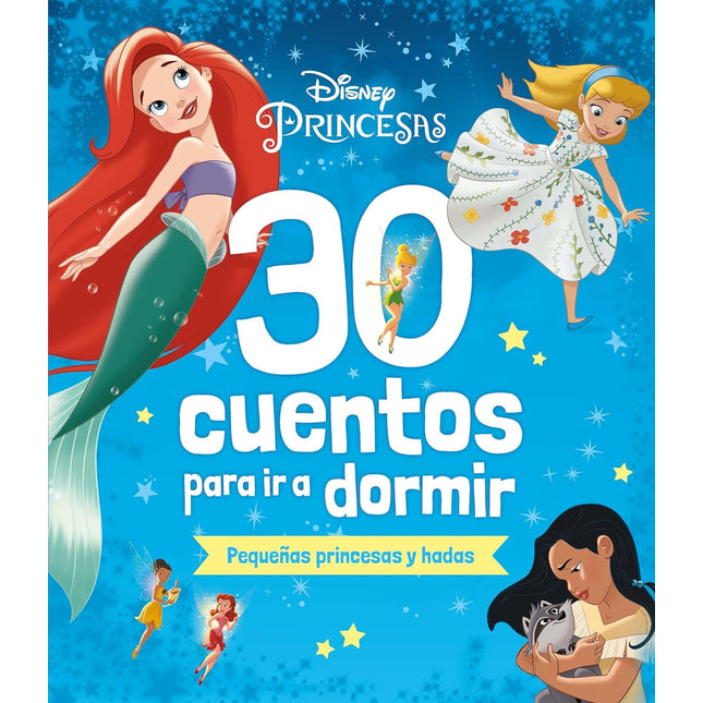 DISNEY. 30 CUENTOS PARA IR A DORMIR. PEQUEÑAS PRINCESAS Y HADAS