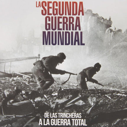 LA SEGUNDA GUERRA MUNDIAL. DE LAS TRINCHERAS A LA GUERRA TOTAL