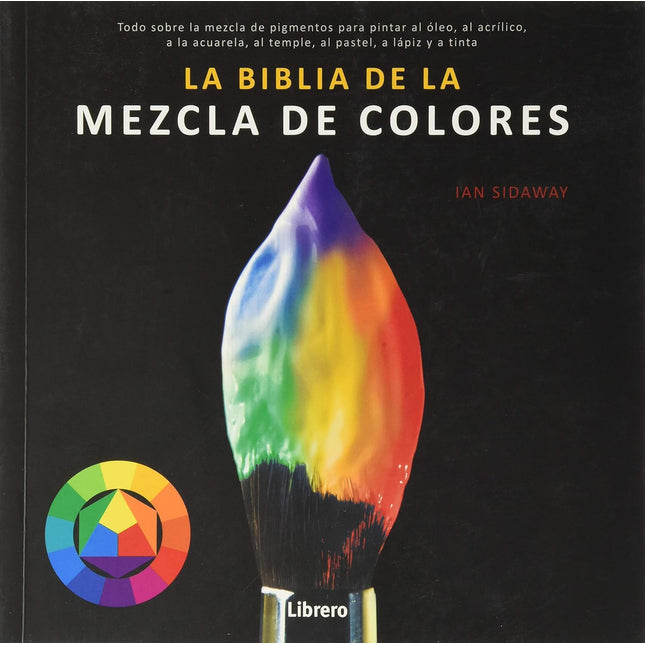 Biblia de la mezcla de colores: todo sobre la mezcla de pigmentos para pintar al óleo, al -