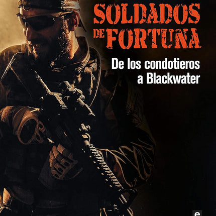 SOLDADOS DE FORTUNA. DE LOS CONDOTIEROS A BLA CKWATER