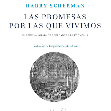 LAS PROMESAS POR LAS QUE VIVIMOS. UNA NUEVA FORMA DE ACERCARSE A LA ECONOMIA