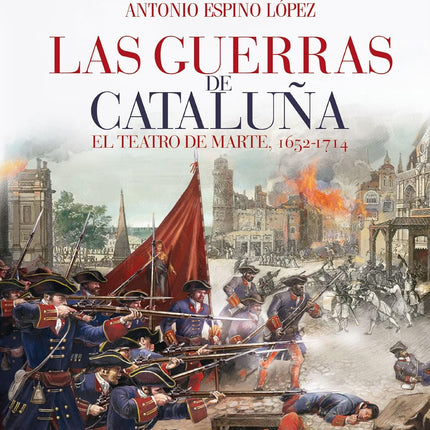 LAS GUERRAS DE CATALUÑA. EL TEATRO DE MARTE 1652 - 1714