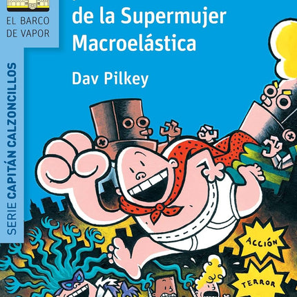 EL CAPITAN CALZONCILLOS Y LA FURIA DE LA SUPE RMUJER MACROELASTICA