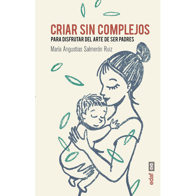 Criar sin complejos para disfrutar el arte de ser padres