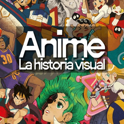 ANIME. LA HISTORIA VISUAL
