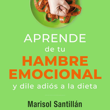 APRENDE DE TU HAMBRE EMOCIONAL Y DILE ADIOS A LA DIETA