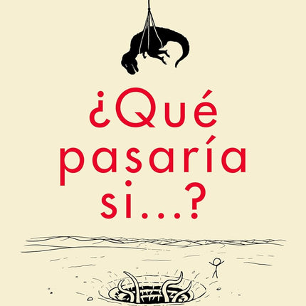 ¿QUE PASARIA SI?: RESPUESTAS SERIAS Y CIENTI- FICAS A TODO TIPO DE PREGUNTAS ABSURDAS