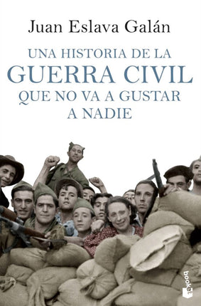 UNA HISTORIA DE LA GUERRA CIVIL QUE NO VA A G USTAR A NADIE