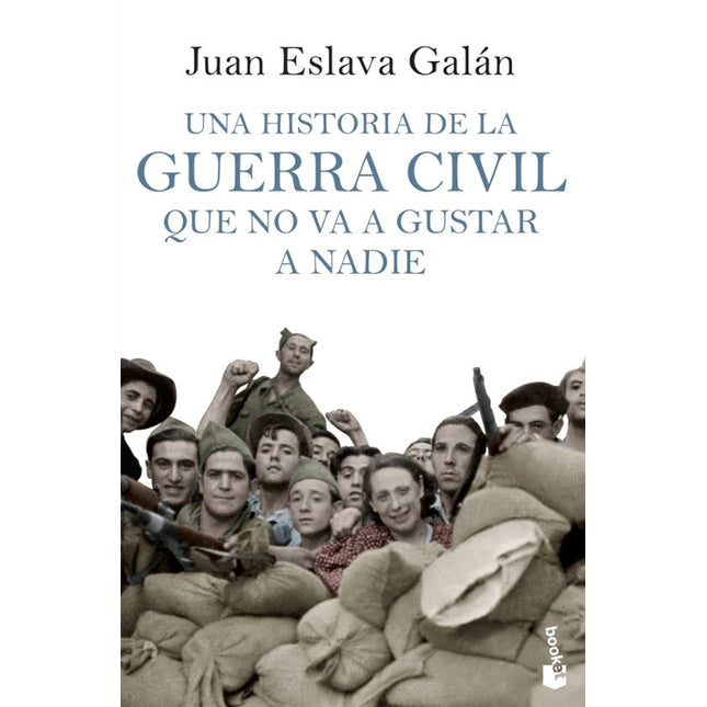 UNA HISTORIA DE LA GUERRA CIVIL QUE NO VA A G USTAR A NADIE