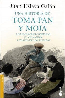 UNA HISTORIA DE TOMA PAN Y MOJA.LOS ESPAÑOLES COMIENDO (Y AYUNANDO) A TRAVÉS DE LA HIST.