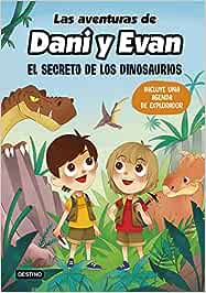 LAS AVENTURAS DE DANI Y EVAN 1. EL SECRETO DE LOS DINOSAURIOS