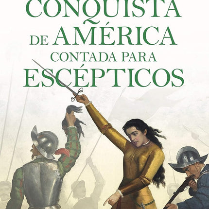 LA CONQUISTA DE AMERICA CONTADA PARA ESCEPTICOS