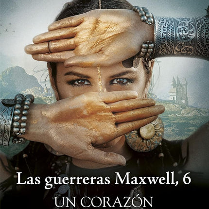 UN CORAZON ENTRE TU Y YO 6. LAS GUERRERAS DE MAXWELL