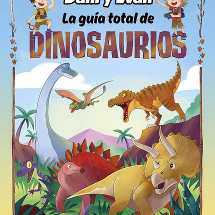 LAS AVENTURAS DE DANI Y EVAN. LA GUIA TOTAL DE DINOSAURIOS