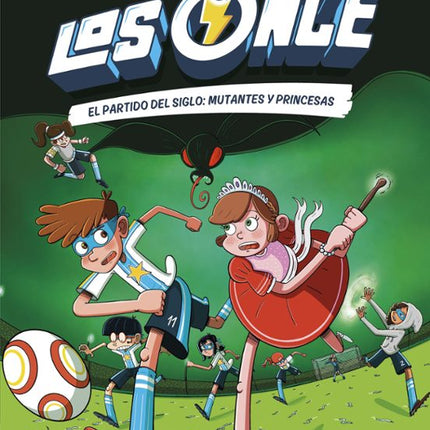 LOS ONCE 4. EL PARTIDO DEL SIGLO: MUTANTES Y PRINCESAS