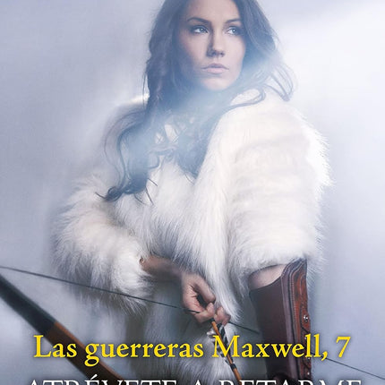 Atrévete a retarme. Las guerreras de maxwell 7