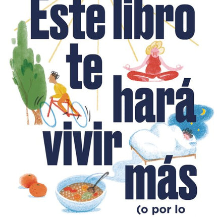 Este libro te hará vivir más (o por lo menos mejor)