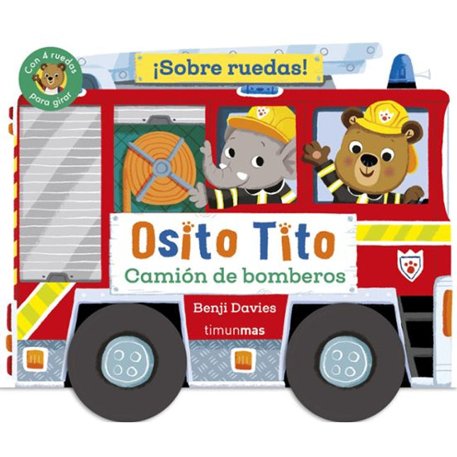 OSITO TITO. ¡SOBRE RUEDAS! CAMION DE BOMBEROS