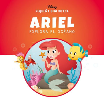 PEQUEÑA BIBLIOTECA DISNEY. ARIEL EXPLORA EL O CEANO
