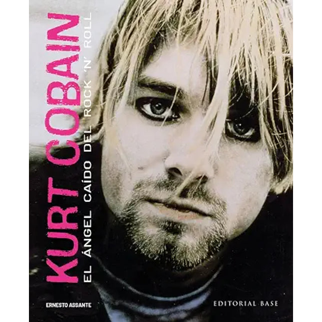KURT COBAIN. EL ANGEL CAÍDO DEL ROCK 'N' ROLL
