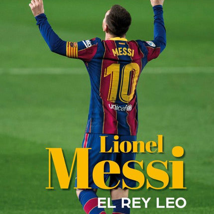 MESSI. EL REY LEO