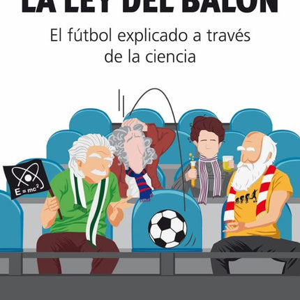 LA LEY DEL BALÓN. EL FÚTBOL EXPLICADO A TRAVÉ S DE LA CIENCIA