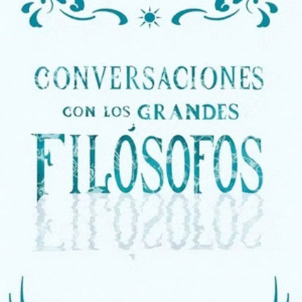 CONVERSACIONES CON LOS GRANDES FILOSOFOS