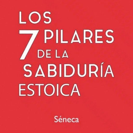 LOS 7 PILARES DE LA SABIDURIA ESTOICA