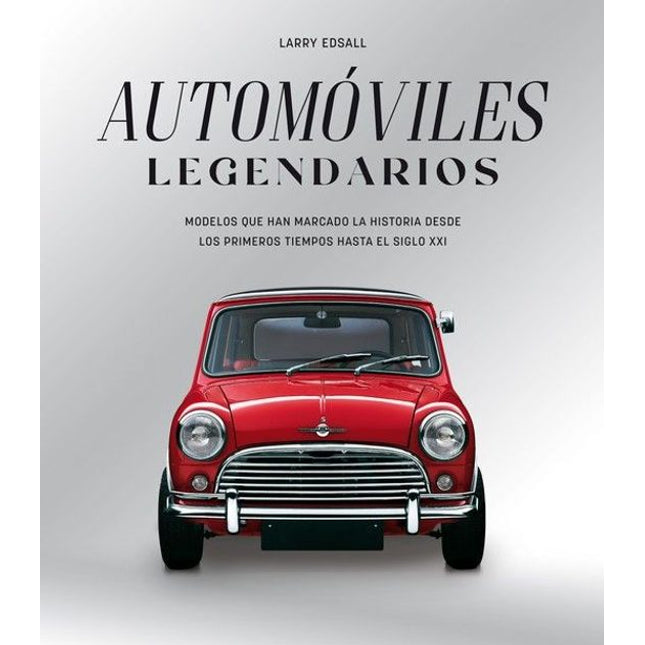 AUTOMÓVILES LEGENDARIOS. MODELOS QUE HAN MARC ADO LA HISTORIA