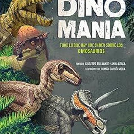 DINOMANIA. TODO LO QUE HAY QUE SABER SOBRE LOS DINOSAURIOS