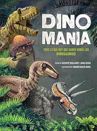 DINOMANIA. TODO LO QUE HAY QUE SABER SOBRE LOS DINOSAURIOS
