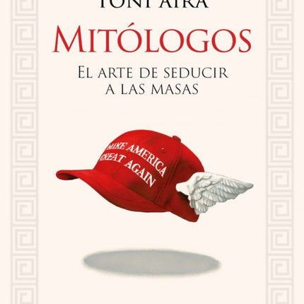 MITOLOGOS. EL ARTE DE SEDUCIR A LAS MASAS
