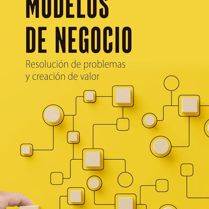 Modelos de negocio. Resolución de problemas y creación de valor
