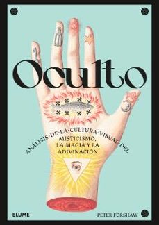 Oculto. Análisis de la cultura visual de los mis tísico, la magia y la adivinación