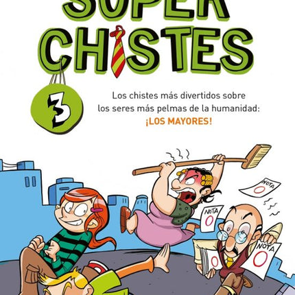 SUPER CHISTES 3.LOS CHISTES MAS DIVERTIDOS SO BRE LOS SERES MAS PELMAS DE LA HUMANIDAD LOS-