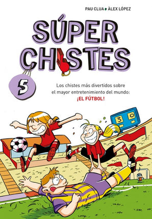 SUPER CHISTES 5.LOS CHISTES MAS DIVERTIDOS SO BRE EL MAYOR ENTRETENIMIENTO DEL MUNDO: EL FU
