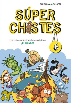 SUPER CHISTES 6.LOS CHISTES MAS TRONCHANTES D E TODO EL MUNDO