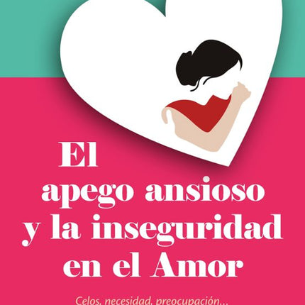 EL APEGO ANSIOSO Y LA INSEGURIDAD EN EL AMOR