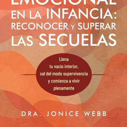 LA NEGLIGENCIA EMOCIONAL EN LA INFANCIA: RECO NOCER Y SUPERAR LAS SECUELAS