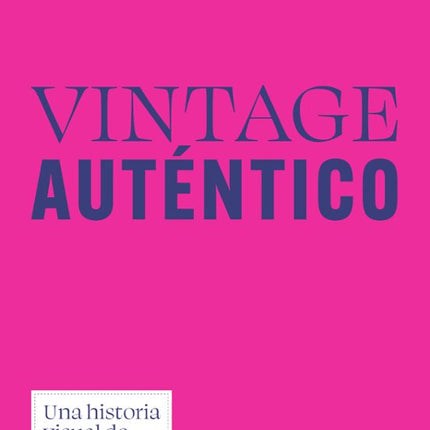 VINTAGE AUTÉNTICO. UNA HISTORIA VISUAL DE LA MODA DEL SIGLO XX