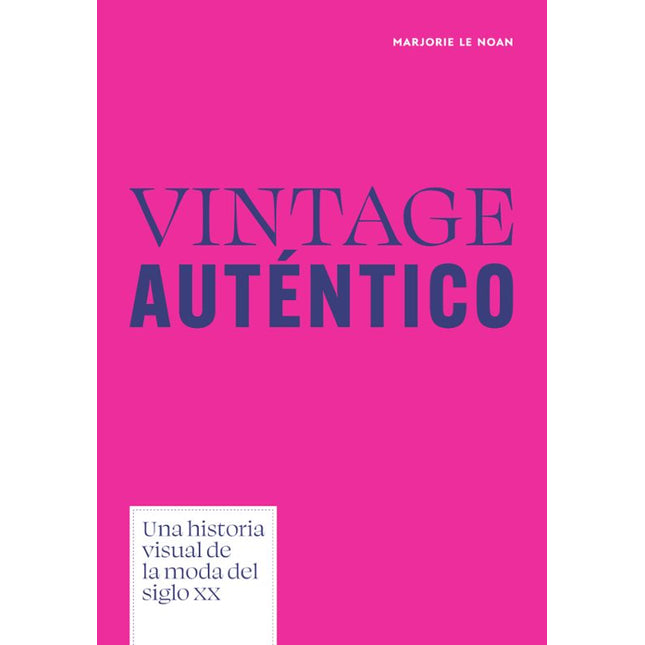 VINTAGE AUTÉNTICO. UNA HISTORIA VISUAL DE LA MODA DEL SIGLO XX