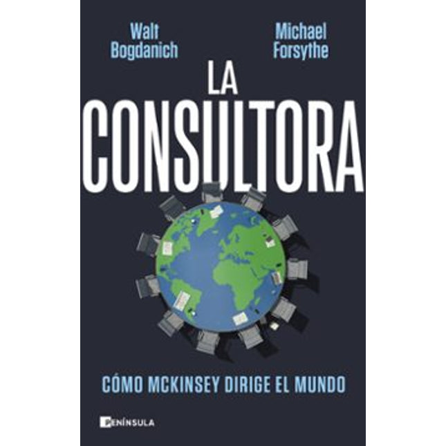 La consultora: cómo McKinsey dirige el mundo
